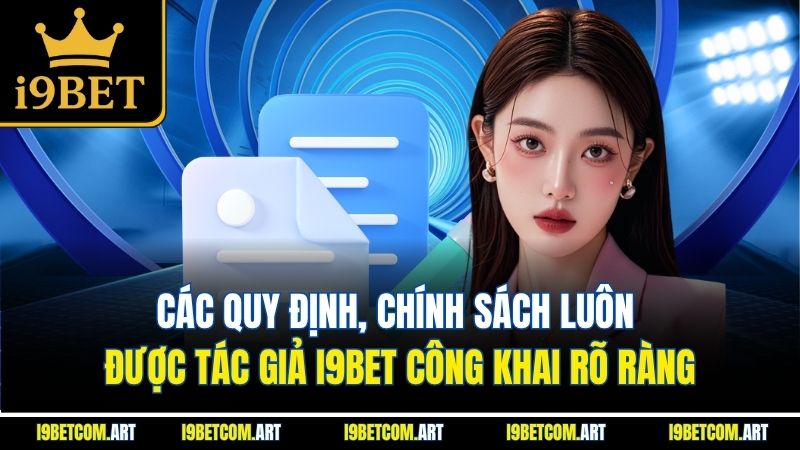 Các quy định, chính sách luôn được tác giả I9BET công khai rõ ràng