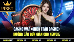 casino-war-chien-tran-casino-huong-dan-don-gian-cho-newbie