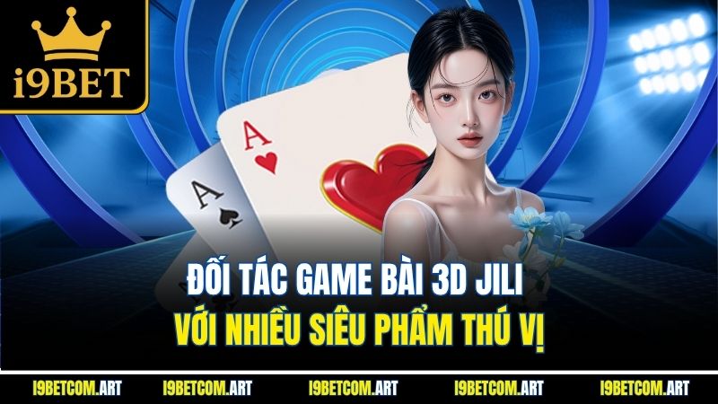 doi-tac-game-bai-3d-jili-voi-nhieu-sieu-pham-thu-vi