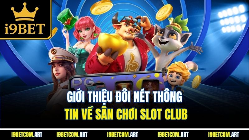 gioi-thieu-doi-net-thong-tin-ve-san-choi-slot-club