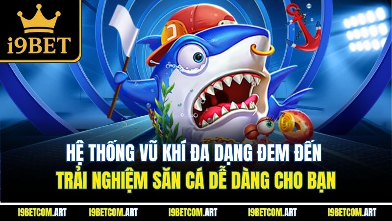 he-thong-vu-khi-da-dang-dem-den-trai-nghiem-san-ca-de-dang-cho-ban