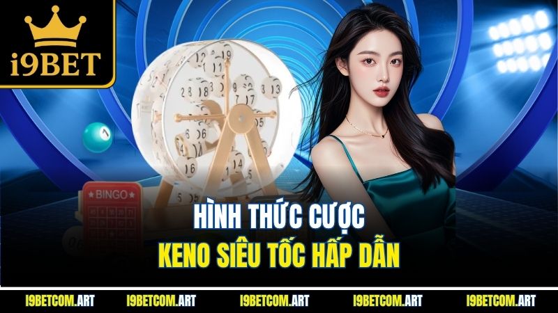 hinh-thuc-cuoc-keno-sieu-toc-hap-dan