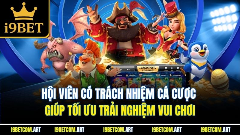 hoi-vien-co-trach-nhiem-ca-cuoc-giup-toi-uu-trai-nghiem-vui-choi
