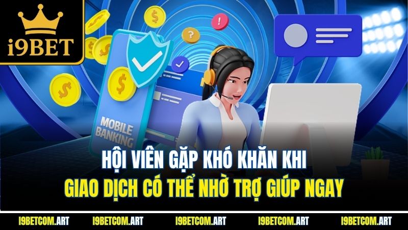 hoi-vien-gap-kho-khan-khi-giao-dich-co-the-nho-tro-giup-ngay