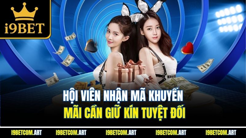 hoi-vien-nhan-ma-khuyen-mai-i9bet-can-giu-kin-tuyet-doi