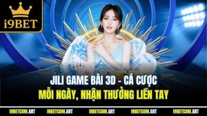 jili-game-bai-3d-ca-cuoc-moi-ngay-nhan-thuong-lien-tay