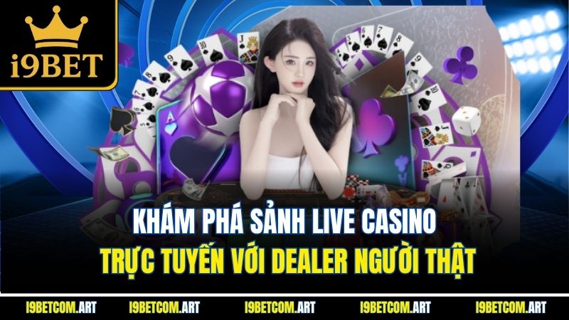 Khám phá sảnh live casino trực tuyến với Dealer người thật