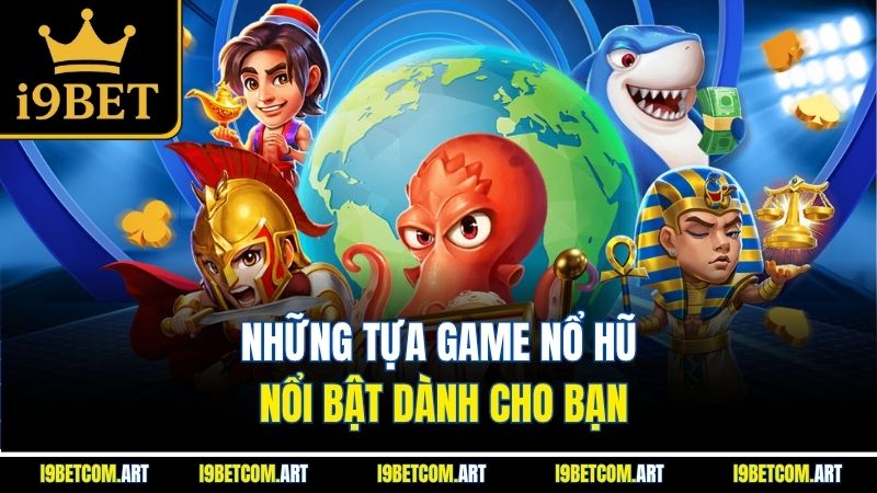 nhung-tua-game-no-hu-noi-bat-danh-cho-ban