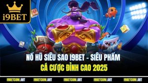 no-hu-sieu-sao-i9bet-sieu-pham-ca-cuoc-dinh-cao-2025