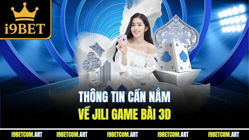 thong-tin-can-nam-ve-jili-game-bai-3d