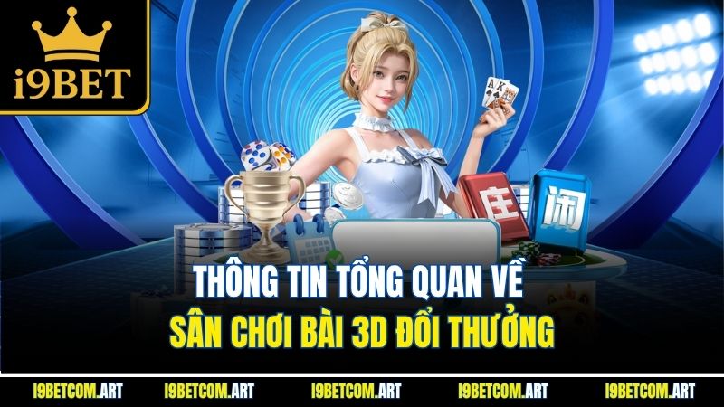 thong-tin-tong-quan-ve-san-choi-bai-3d-doi-thuong