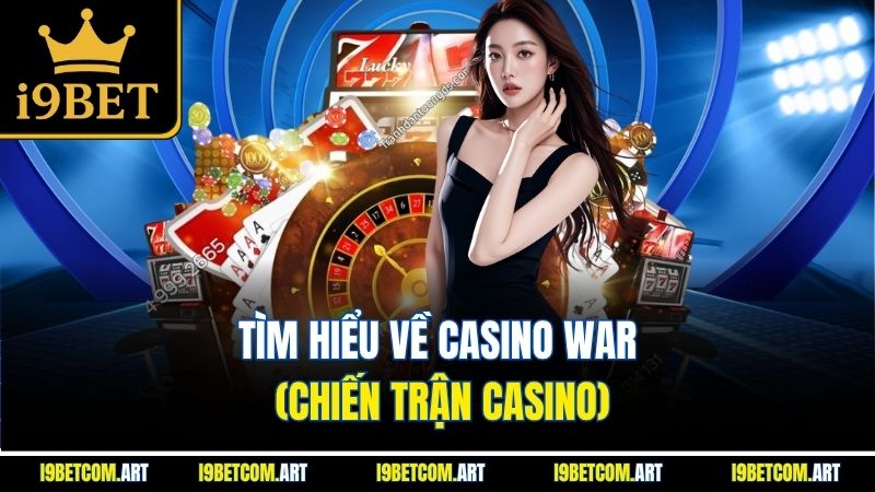 tim-hieu-ve-casino-war-chien-tran-casino