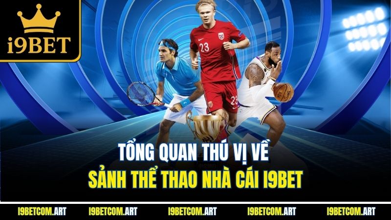 tong-quan-thu-vi-ve-sanh-the-thao-nha-cai-i9bet