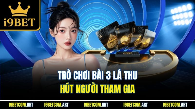 tro-choi-bai-3-la-thu-hut-nguoi-tham-gia