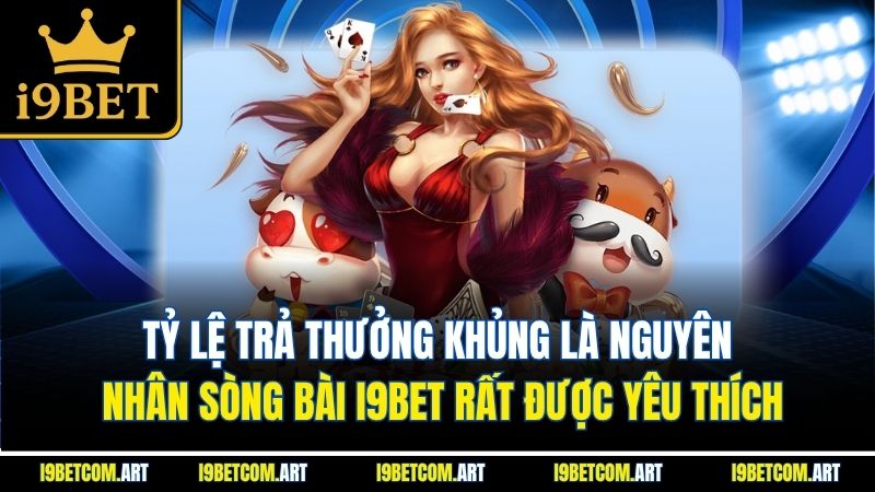 ty-le-tra-thuong-khung-la-nguyen-nhan-song-bai-i9bet-rat-duoc-yeu-thich